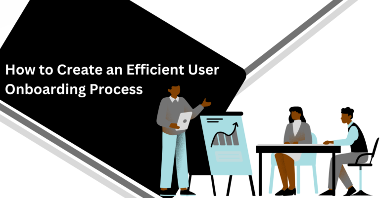 How to Create an Efficient User Onboarding Process